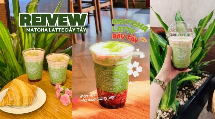 Review Matcha Latte Dâu Tây - Highlands Coffee